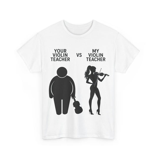 YOUR VIOLIN TEACHER VS MY VIOLIN TEACHER Graphic Tee